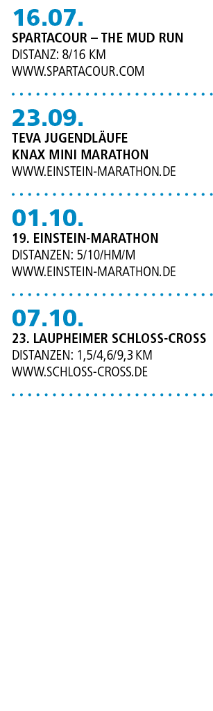 16.07. Spartacour – The Mud run Distanz: 8/16 km www.Spartacour.com 23.09. Teva jugendl ufe Knax mini marathon www.ei...
