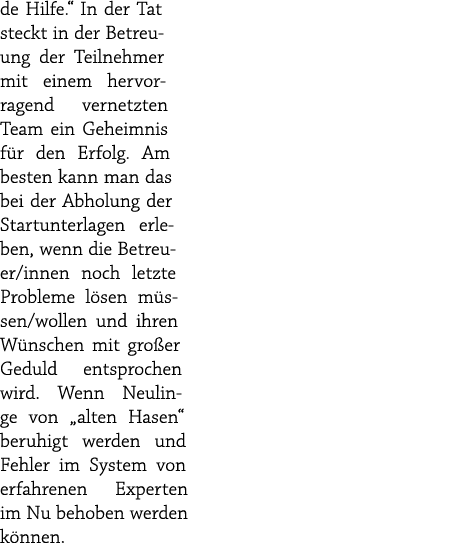 de Hilfe.“ In der Tat steckt in der Betreuung der Teilnehmer mit einem hervorragend vernetzten Team ein Geheimnis f r...