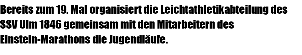 Bereits zum 19. Mal organisiert die Leichtathletikabteilung des SSV Ulm 1846 gemeinsam mit den Mitarbeitern des Einst...