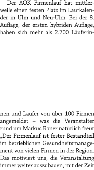 Der AOK Firmenlauf hat mittlerweile einen festen Platz im Laufkalender in Ulm und Neu Ulm. Bei der 8. Auflage, der er...