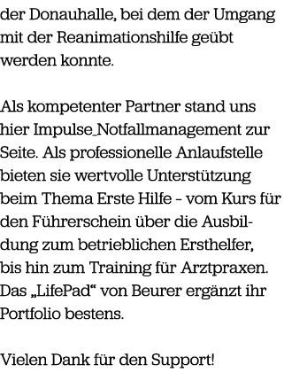 der Donauhalle, bei dem der Umgang mit der Reanimationshilfe ge bt werden konnte. Als kompetenter Partner stand uns h...