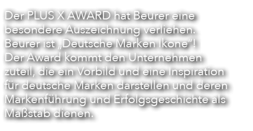 Der PLUS X AWARD hat Beurer eine besondere Auszeichnung verliehen. Beurer ist „Deutsche Marken Ikone“! Der Award komm...