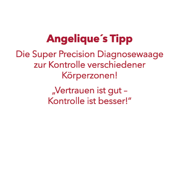 Angelique´s Tipp Die Super Precision Diagnosewaage zur Kontrolle verschiedener K rperzonen! „Vertrauen ist gut – Kont...