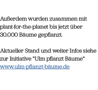  Au erdem wurden zusammen mit plant for the planet bis jetzt ber 30.000 B ume gepflanzt. Aktueller Stand und weiter ...