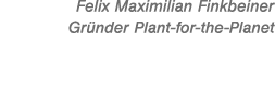 Felix Maximilian Finkbeiner Gr nder Plant for the Planet