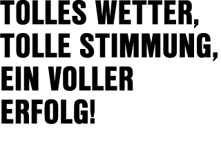 Tolles Wetter, Tolle Stimmung, ein voller Erfolg!