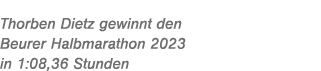 Thorben Dietz gewinnt den Beurer Halbmarathon 2023 in 1:08,36 Stunden