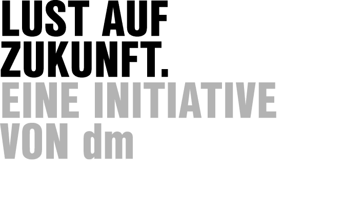 Lust auf Zukunft. eine Initiative von dm