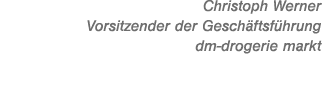 Christoph Werner Vorsitzender der Gesch ftsf hrung dm drogerie markt