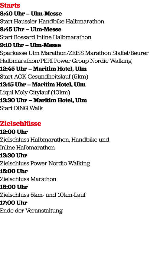 Starts 8:40 Uhr – Ulm Messe Start H ussler Handbike Halbmarathon 8:45 Uhr – Ulm Messe Start Bossard Inline Halbmarath...