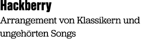 Hackberry Arrangement von Klassikern und ungeh rten Songs