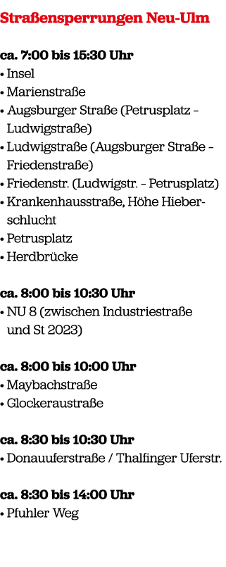 Stra ensperrungen Neu Ulm ca. 7:00 bis 15:30 Uhr • Insel • Marienstra e • Augsburger Stra e (Petrusplatz – Ludwigstra...