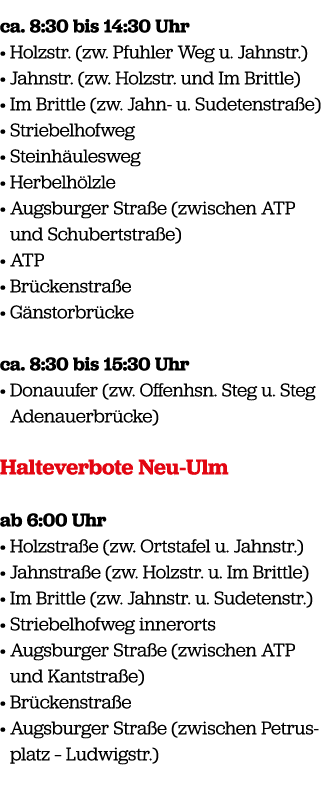 ca. 8:30 bis 14:30 Uhr • Holzstr. (zw. Pfuhler Weg u. Jahnstr.) • Jahnstr. (zw. Holzstr. und Im Brittle) • Im Brittle...