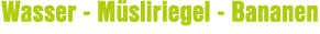 Wasser M sliriegel Bananen