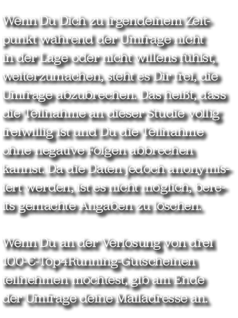 Wenn Du Dich zu irgendeinem Zeitpunkt w hrend der Umfrage nicht in der Lage oder nicht willens f hlst, weiterzumachen...