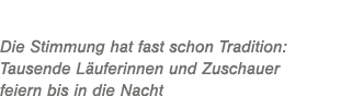 Die Stimmung hat fast schon Tradition: Tausende L uferinnen und Zuschauer feiern bis in die Nacht
