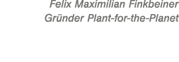Felix Maximilian Finkbeiner Gr nder Plant for the Planet