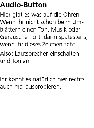 Audio Button Hier gibt es was auf die Ohren. Wenn ihr nicht schon beim Um bl ttern einen Ton, Musik oder Ger usche h ...