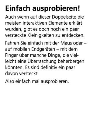 Einfach ausprobieren! Auch wenn auf dieser Doppelseite die meisten interaktiven Elemente erkl rt wurden, gibt es doch...