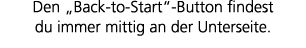 Den „Back to Start“ Button findest du immer mittig an der Unterseite.