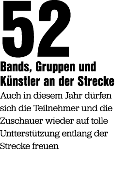 52 Bands, Gruppen und K nstler an der Strecke Auch in diesem Jahr d rfen sich die Teilnehmer und die Zuschauer wieder...