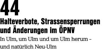 44 Halteverbote, Strassensperrungen und nderungen im  PNV In Ulm, um Ulm und um Ulm herum – und nat rlich Neu Ulm