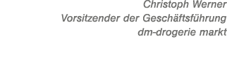 Christoph Werner Vorsitzender der Gesch ftsf hrung dm drogerie markt