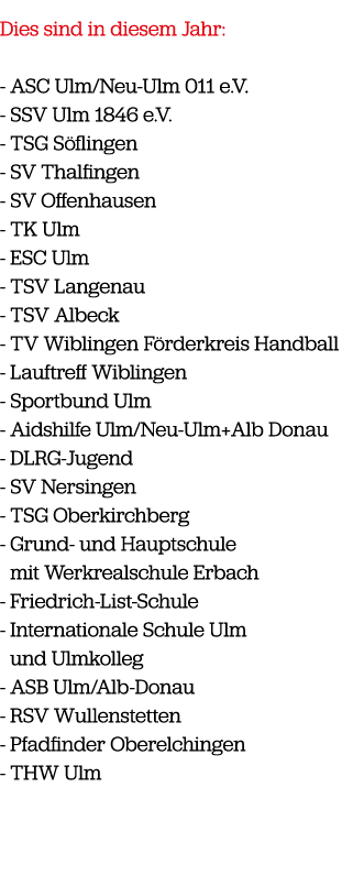 Dies sind in diesem Jahr: ASC Ulm/Neu Ulm 011 e.V. SSV Ulm 1846 e.V. TSG S flingen SV Thalfingen SV Offenhausen TK Ul...