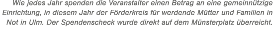 Wie jedes Jahr spenden die Veranstalter einen Betrag an eine gemeinn tzige Einrichtung, in diesem Jahr der F rderkrei...