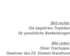 Bild rechts: Die begehrten Troph en f r pers nliche Bestleistungen Bild unten: Oliver Tzschoppe, Gewinner des 20. Ein...