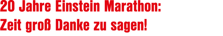 20 Jahre Einstein Marathon: Zeit gro Danke zu sagen!