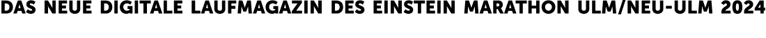 Das neue digitale LaufMagazin des Einstein Marathon Ulm / Neu Ulm 2024