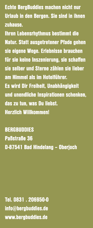 Echte BergBuddies machen nicht nur Urlaub in den Bergen. Sie sind in ihnen zuhause. Ihren Lebensrhythmus bestimmt die...