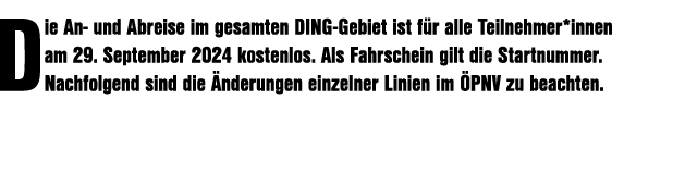 Die An und Abreise im gesamten DING Gebiet ist f r alle Teilnehmer*innen am 29. September 2024 kostenlos. Als Fahrsch...