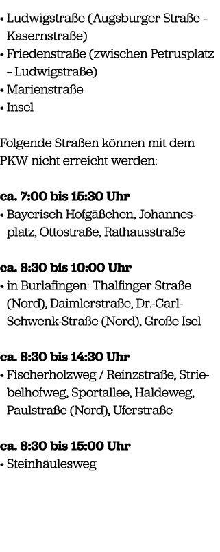 • Ludwigstra e (Augsburger Stra e – Kasernstra e) • Friedenstra e (zwischen Petrusplatz – Ludwigstra e) • Marienstra ...