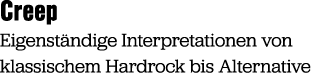 Creep Eigenst ndige Interpretationen von klassischem Hardrock bis Alternative