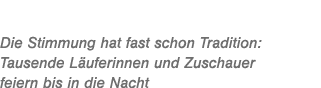 Die Stimmung hat fast schon Tradition: Tausende L uferinnen und Zuschauer feiern bis in die Nacht