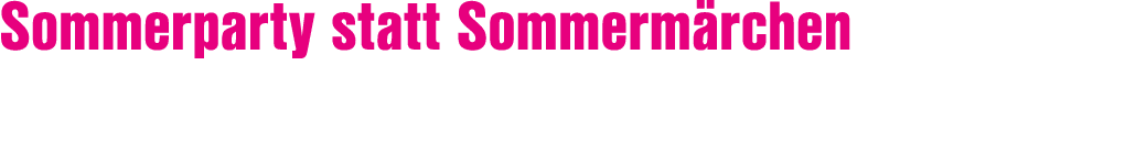 Sommerparty statt Sommerm rchen