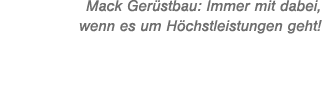 Mack Ger stbau: Immer mit dabei, wenn es um H chstleistungen geht!