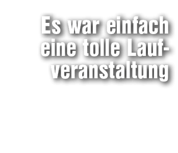 Es war einfach eine tolle Lauf­veranstaltung