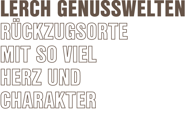 Lerch Genusswelten R ckzugsorte mit so viel Herz und Charakter