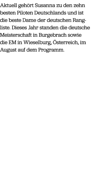 Aktuell geh rt Susanna zu den zehn besten Piloten Deutschlands und ist die beste Dame der deutschen Rangliste. Dieses...