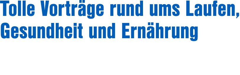 Tolle Vortr ge rund ums Laufen, Gesundheit und Ern hrung