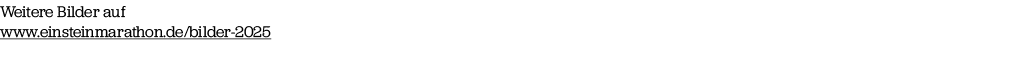 Weitere Bilder auf www.einsteinmarathon.de/bilder 2025