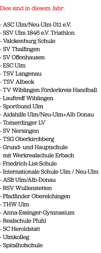 Dies sind in diesem Jahr: ASC Ulm/Neu Ulm 011 e.V. SSV Ulm 1846 e.V. Triathlon Valckenburg Schule SV Thalfingen SV Of...