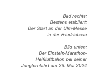 Bild rechts: Bestens etabliert: Der Start an der Ulm Messe in der Friedrichsau Bild unten: Der Einstein Marathon Hei ...