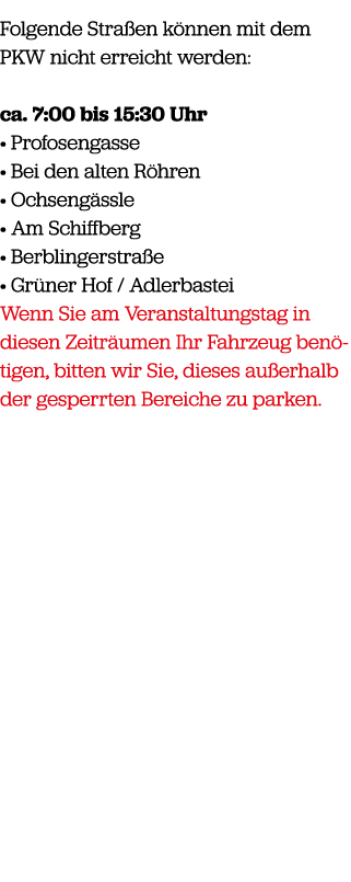 Folgende Stra en k nnen mit dem PKW nicht erreicht werden: ca. 7:00 bis 15:30 Uhr • Profosengasse • Bei den alten R h...