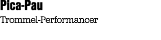 Pica Pau Trommel Performancer
