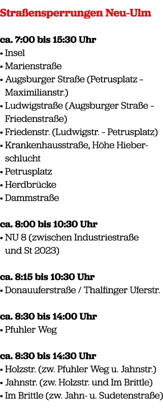 Stra ensperrungen Neu Ulm ca. 7:00 bis 15:30 Uhr • Insel • Marienstra e • Augsburger Stra e (Petrusplatz – Maximilian...