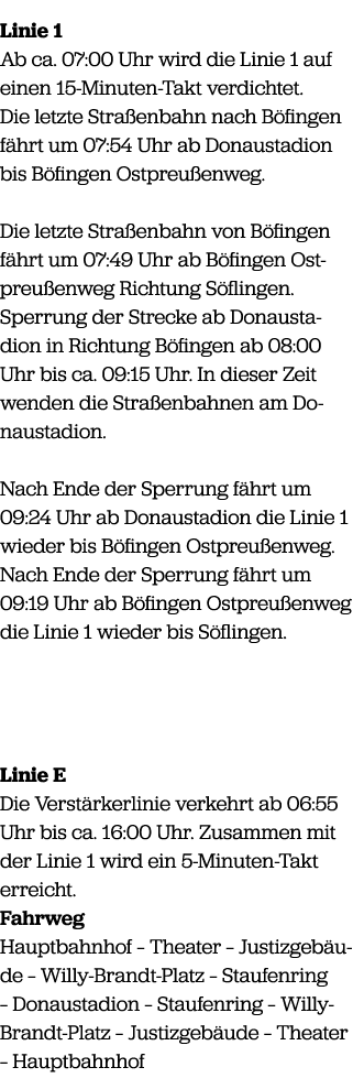 Linie 1 Ab ca. 07:00 Uhr wird die Linie 1 auf einen 15 Minuten Takt verdichtet. Die letzte Stra enbahn nach B fingen ...